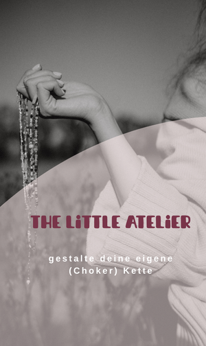 the little Atelier - gestalte deine eigene (Choker) Kette II 15.10.2026