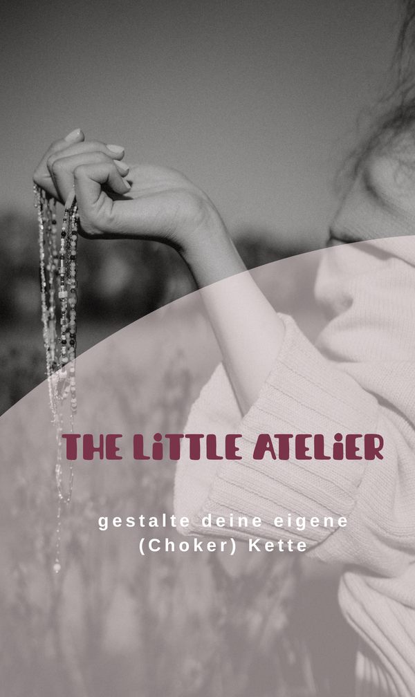 the little Atelier - gestalte deine eigene (Choker) Kette II 15.10.2026