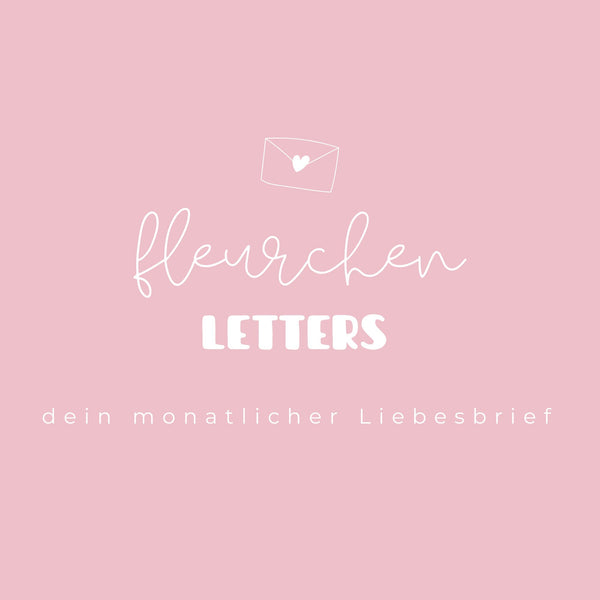 fleurchen letters - dein monatlicher Liebesbrief